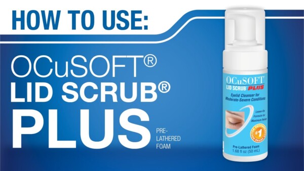 HOW TO Use OCuSOFT Lid Scrub PLUS Foaming Eyelid Cleanser